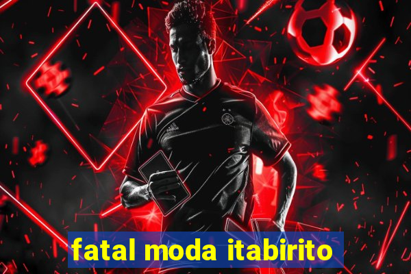 fatal moda itabirito